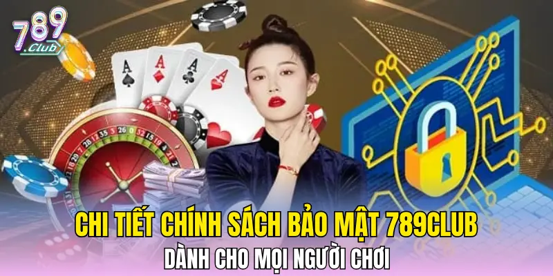 Chi tiết chính sách bảo mật 789CLUB dành cho mọi người chơi Chi tiết chính sách bảo mật 789CLUB dành cho mọi người chơi