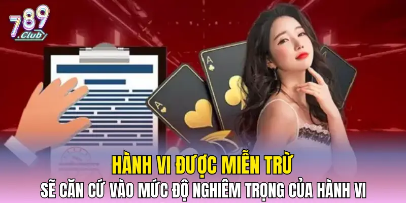 Hành vi được miễn trừ sẽ căn cứ vào mức độ nghiêm trọng của hành vi Hành vi được miễn trừ sẽ căn cứ vào mức độ nghiêm trọng của hành vi
